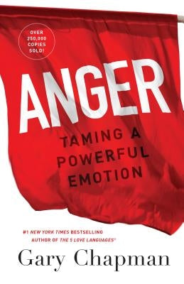 Anger: Taming a Powerful Emotion by Chapman, Gary