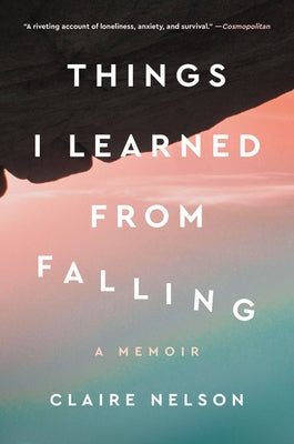 Things I Learned from Falling: A Memoir by Nelson, Claire