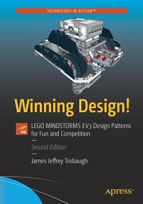 Winning Design!: Lego Mindstorms EV3 Design Patterns for Fun and Competition by Trobaugh, James Jeffrey