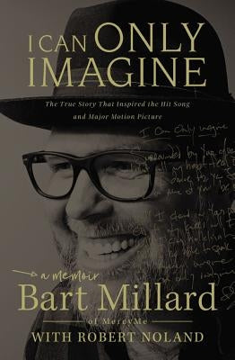 I Can Only Imagine: A Memoir by Millard, Bart