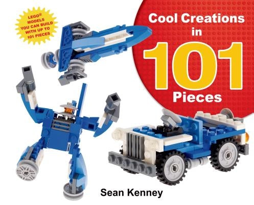 Cool Creations in 101 Pieces: Lego(tm) Models You Can Build with Just 101 Bricks by Kenney, Sean