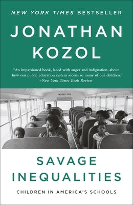 Savage Inequalities: Children in America's Schools by Kozol, Jonathan