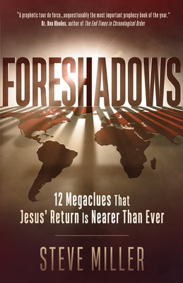 Foreshadows: 12 Megaclues That Jesus' Return Is Nearer Than Ever by Miller, Steve
