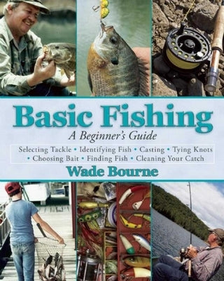 Basic Fishing: A Beginner's Guide by Bourne, Wade