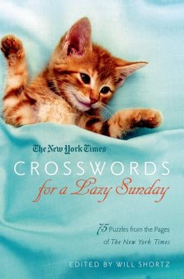 New York Times Crosswords for a Lazy Sunday: 75 Puzzles from the Pages of the New York Times by Shortz, Will