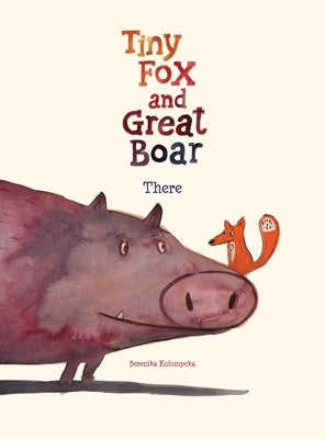 Tiny Fox and Great Boar Book One: There by Kolomycka, Berenika