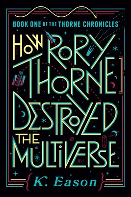 How Rory Thorne Destroyed the Multiverse by Eason, K.