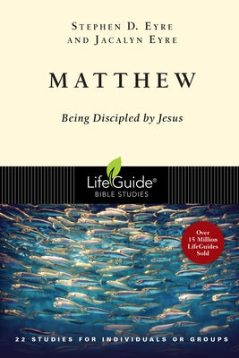 Matthew: Being Discipled by Jesus by Eyre, Stephen D.