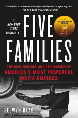 Five Families: The Rise, Decline, and Resurgence of America's Most Powerful Mafia Empires by Raab, Selwyn