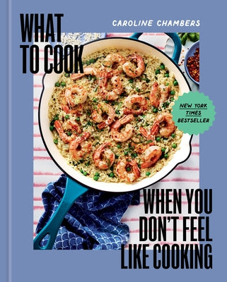 What to Cook When You Don't Feel Like Cooking by Chambers, Caroline