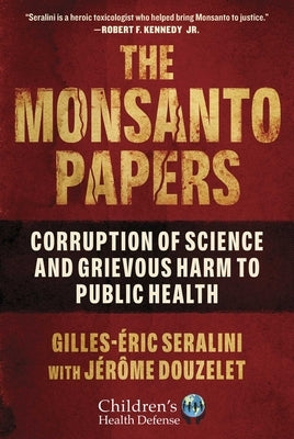 The Monsanto Papers: Corruption of Science and Grievous Harm to Public Health by Seralini, Gilles-Éric