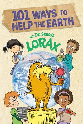 101 Ways to Help the Earth with Dr. Seuss's Lorax by Paul, Miranda