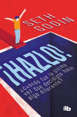 ¡Hazlo!: ¿Cuándo Fue La Última Vez Que Decidiste Hacer Algo Diferente? / Poke the Box: When Was the Last Time You Did Something for the First Time? by Godin, Seth