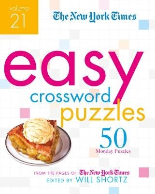 The New York Times Easy Crossword Puzzles Volume 21: 50 Monday Puzzles from the Pages of the New York Times by New York Times