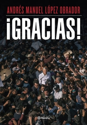 ?Gracias! / Thank You! by L?pez Obrador, Andr?s Manuel