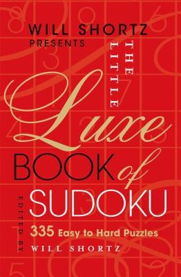 Will Shortz Presents the Little Luxe Book of Sudoku: 335 Easy to Hard Puzzles by Shortz, Will