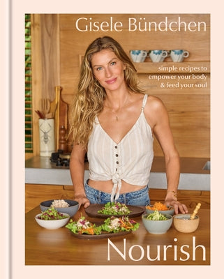 Nourish: Simple Recipes to Empower Your Body and Feed Your Soul: A Healthy Lifestyle Cookbook by B?ndchen, Gisele