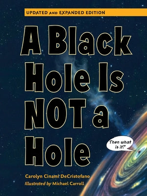 A Black Hole Is Not a Hole: Updated Edition by Decristofano, Carolyn Cinami