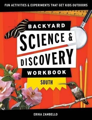 Backyard Science & Discovery Workbook: South: Fun Activities & Experiments That Get Kids Outside by Zambello, Erika