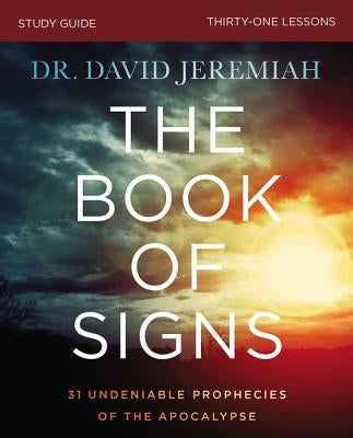 The Book of Signs Bible Study Guide: 31 Undeniable Prophecies of the Apocalypse by Jeremiah, David
