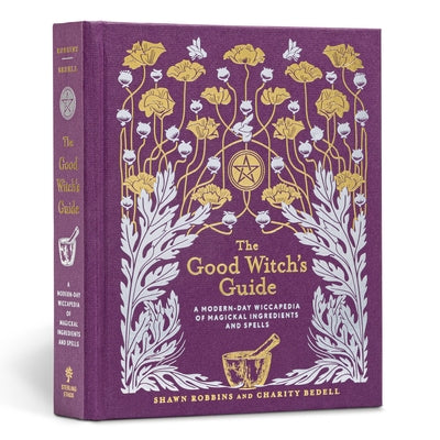 The Good Witch's Guide: A Modern-Day Wiccapedia of Magickal Ingredients and Spells Volume 2 by Robbins, Shawn