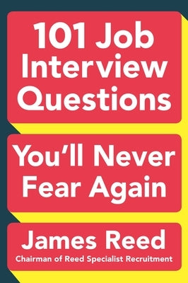 101 Job Interview Questions You'll Never Fear Again by Reed, James
