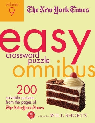 The New York Times Easy Crossword Puzzle Omnibus, Volume 9: 200 Solvable Puzzles from the Pages of the New York Times by Shortz, Will