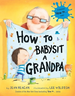 How to Babysit a Grandpa: A Book for Dads, Grandpas, and Kids by Reagan, Jean