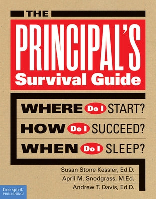 The Principal's Survival Guide: Where Do I Start? How Do I Succeed? & When Do I Sleep? by Stone Kessler, Susan