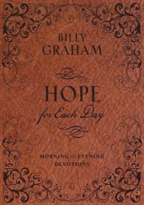 Hope for Each Day Morning and Evening Devotions: Words of Wisdom and Faith (730 Daily Devotions) by Graham, Billy