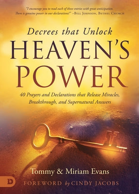 Decrees that Unlock Heaven's Power: 40 Prayers and Declarations that Release Miracles, Breakthrough, and Supernatural Answers by Evans, Tommy