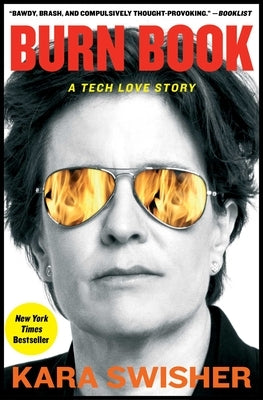 Burn Book: A Tech Love Story by Swisher, Kara