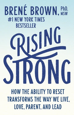 Rising Strong: How the Ability to Reset Transforms the Way We Live, Love, Parent, and Lead by Brown, Brené