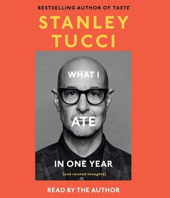 What I Ate in One Year: (And Related Thoughts) by Tucci, Stanley