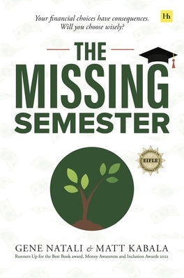 The Missing Semester: Your Financial Choices Have Consequences. Will You Choose Wisely? by Natali, Gene