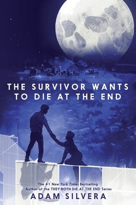The Survivor Wants to Die at the End by Silvera, Adam