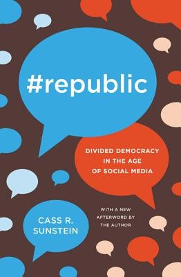 #Republic: Divided Democracy in the Age of Social Media by Sunstein, Cass R.