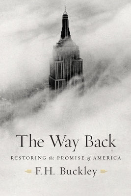 The Way Back: Restoring the Promise of America by Buckley, F. H.