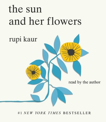 The Sun and Her Flowers by Kaur, Rupi