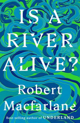 Is a River Alive? by MacFarlane, Robert