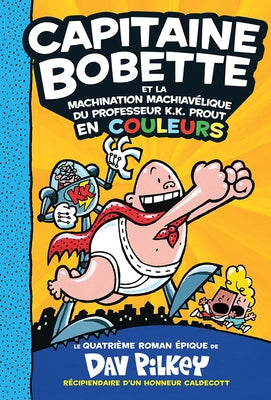Capitaine Bobette En Couleurs: N? 4 - Capitaine Bobette Et La Machination Machiav?lique Du Professeur K.K. Prout by Pilkey, Dav