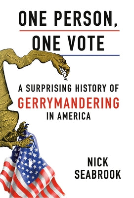 One Person, One Vote: A Surprising History of Gerrymandering in America by Seabrook, Nick