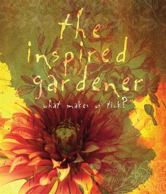 The Inspired Gardener: What Makes Us Tick by Press, The Editors of St Lynn's