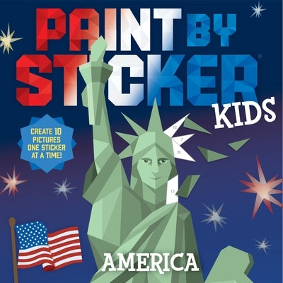 Paint by Sticker Kids (Official): America: Create 10 Pictures One Sticker at a Time! by Workman Publishing