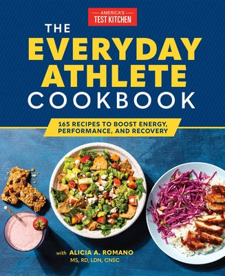 The Everyday Athlete Cookbook: 165 Recipes to Boost Energy, Performance, and Recovery by America's Test Kitchen