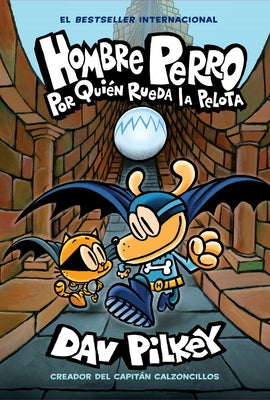 Hombre Perro: Por Quién Rueda La Pelota (Dog Man: For Whom the Ball Rolls ): Volume 7 by Pilkey, Dav