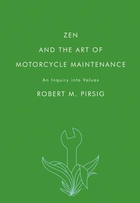 Zen and the Art of Motorcycle Maintenance: An Inquiry Into Values by Pirsig, Robert M.