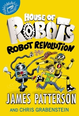 House of Robots: Robot Revolution by Patterson, James