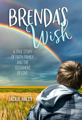 Brenda's Wish: A True Story of Faith, Family and the Testament of Love by Haley, Jackie