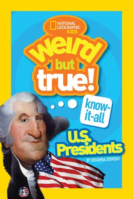 Weird But True! Know-It-All: U.S. Presidents by Dumont, Brianna